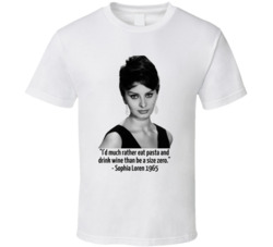 Sophia Loren Id Much Rather Eat Pasta And Drink Wine Than Be A Size Ze