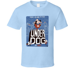 There Is No Need To Fear Underdog Is Here T Shirt