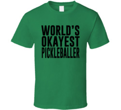 Worlds Okayest Pickleballer T Shirt