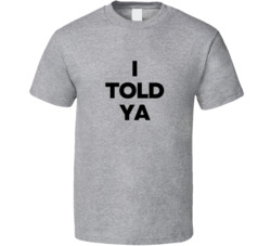 The Challengers I Told Ya T Shirt