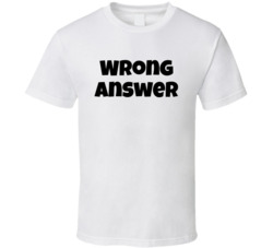 Wrong Answer T Shirt