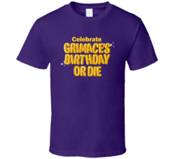 Celebrate Grimace's Birthday Or Die Mcdonald's Mascot T Shirt