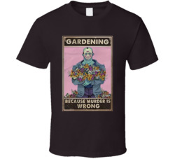 Jason Gardening Because Murder Is Wrong T Shirt