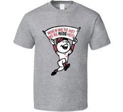 When We're Hot We're Reds Hot Cincinnati Baseball Fan T Shirt