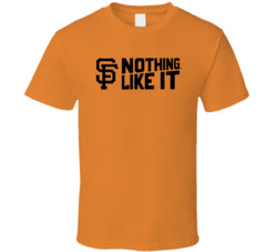 Nothing Like It San Francisco Baseball Fan T Shirt