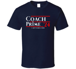 Coach Prime President 2024 I Aint Hard 2 Find T Shirt