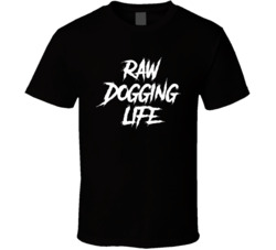 Raw Dogging Life Cool T Shirt