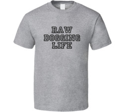 Raw Dogging Life College Sports T Shirt