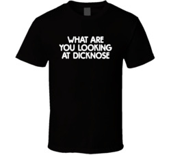 What Are You Looking At Dicknose Teen Wolf Movie Fan T Shirt