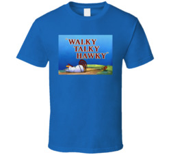 Walky Talky Hawky Foghorn Leghorn T Shirt