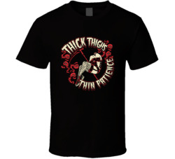 Thick Thighs Thin Patience Funny T Shirt