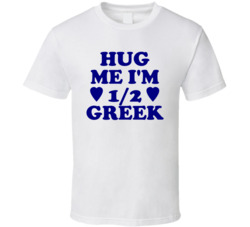 Hug Me I'm Half Greek Funny T Shirt