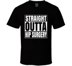 Straight Outta Hip Surgery T Shirt