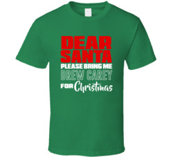 Dear Santa Bring Me Drew Carey For Christmas T Shirt