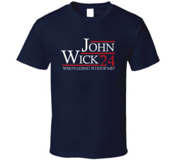 John Wick For President Who Going To Stop Me T Shirt