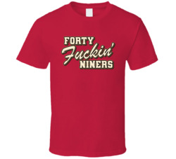 Forty Fuckin' Niners San Francisco Football Fan T Shirt