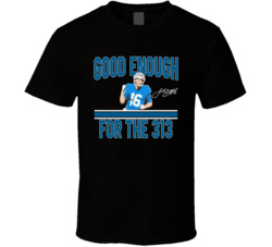 Jared Goff Good Enough For The 313 Detroit Football Fan T Shirt