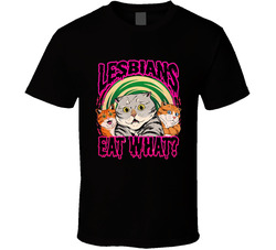 Lesbians Eat What Pussy Cat T Shirt