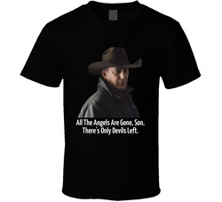 John Dutton All The Angels Are Gone Son There's Only Devils Left T Shirt