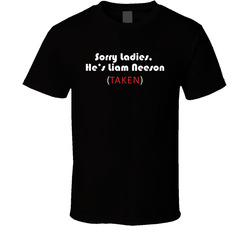 Workaholics Sorry Ladies He Is Taken Liam Neeson T Shirt