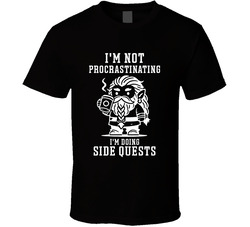 I’m Not Procrastinating I’m Doing Side Quest T Shirt