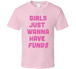 Girls Just Wanna Have Funds Price Is Right T Shirt
