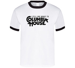 I Still Owe Money To Columbia House T Shirt