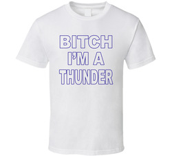 Bitch I'm A Thunder T Shirt