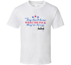 They Don't Know What The Fuck They're Doing Donald Trump T Shirt