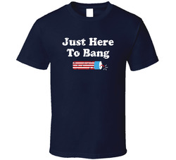 Just Here To Bang Firework T Shirt