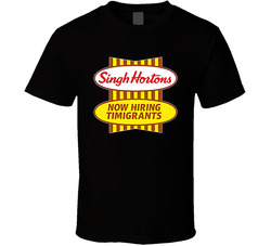Singh Hortons Now Hiring Timigrants T Shirt