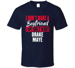 I Only Want Drake Maye Boyfriend T Shirt