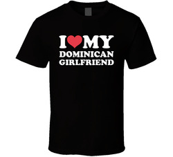I Heart My Dominican Girlfriend T Shirt