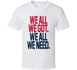 We All We Got We All We Need Football T Shirt