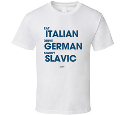 Eat Italian Drive German Marry Slavic T Shirt