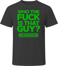 Who The Fuck Is That Guy Mcgregor T Shirt