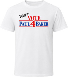 Don’t Vote For Paul Baker Adults T Shirt