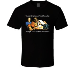 You Are Not The Father Muary Joseph T Shirt