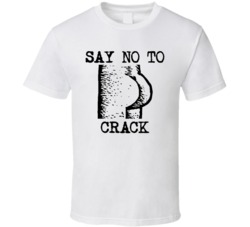 Funny Butt Cool Say No To Crack T Shirt