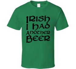 Irish I had another Beer funny St PatricksT Shirt
