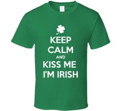 Keep Calm And Kiss Me Im Irish Ireland St Patricks Day T Shirt