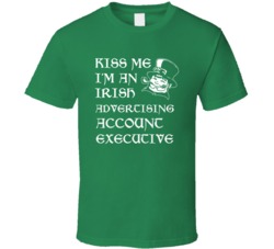 Kiss Me I M An Irish Advertising Account Executive St Patricks Day T S