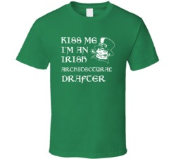 Kiss Me I M An Irish Architectural Drafter St Patricks Day T Shirt