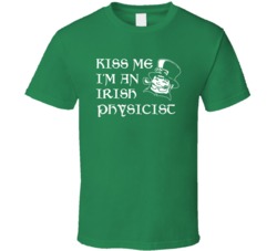 Kiss Me I M An Irish Physicist  St Patricks Day T Shirt