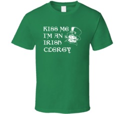 Kiss Me I M An Irish Clergy  St Patricks Day T Shirt