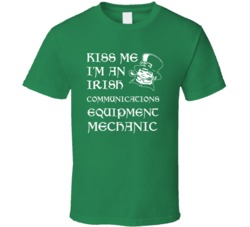 Kiss Me I M An Irish Communications Equipment Mechanic St Patricks Day