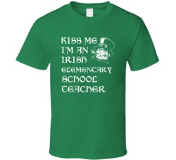 Kiss Me I M An Irish Elementary School Teacher St Patricks Day T Shirt