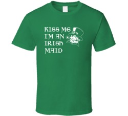 Kiss Me I M An Irish Maid  St Patricks Day T Shirt