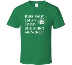 Kiss Me I M An Irish Military General St Patricks Day T Shirt