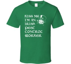 Kiss Me I M An Irish Pest Control Worker St Patricks Day T Shirt